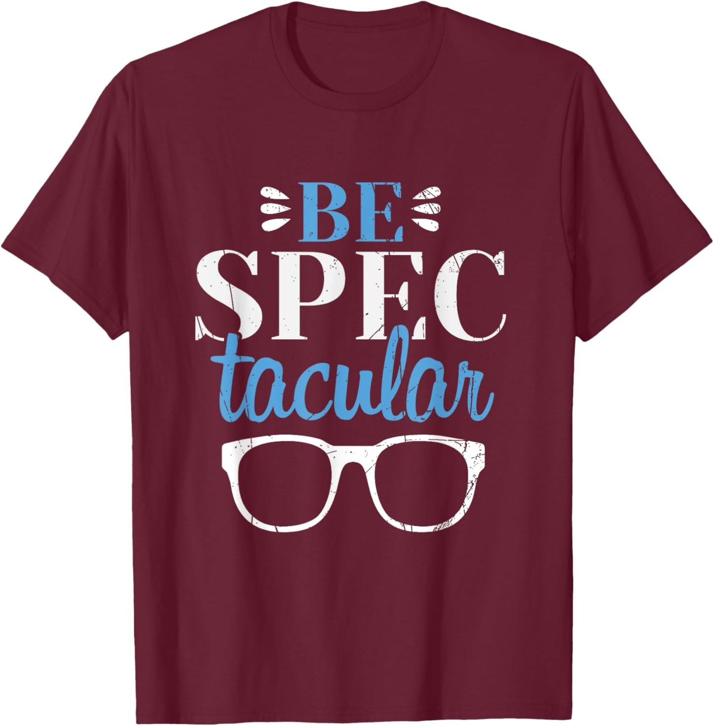 Ophthalmologist Be Spectacular Ophthalmology Optometrist T-Shirt - T-Shirt | Maroon