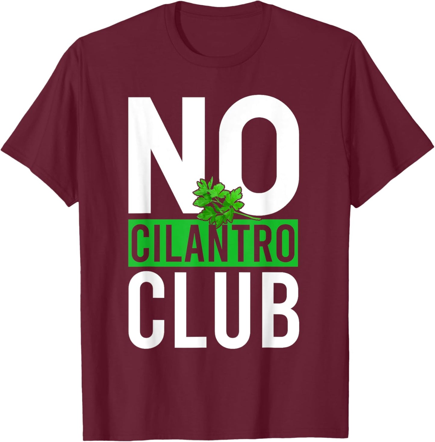 No Cilantro - Cilantro Hater - I Hate Cilantro T-Shirt - T-Shirt | Maroon