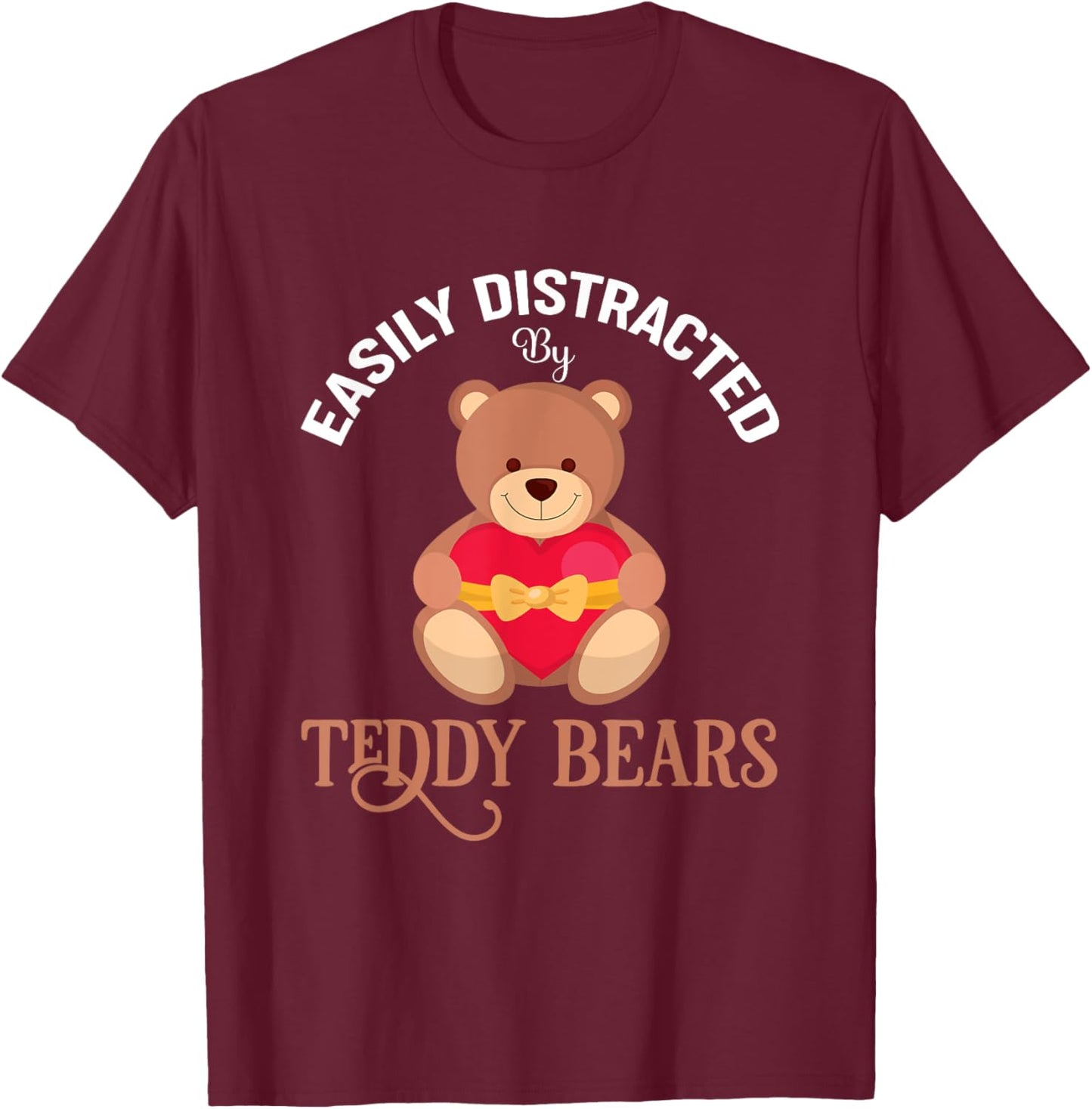 Easily Distracted By Teddy Bears Girl Teddy Bear Girls T-Shirt - T-Shirt | Maroon