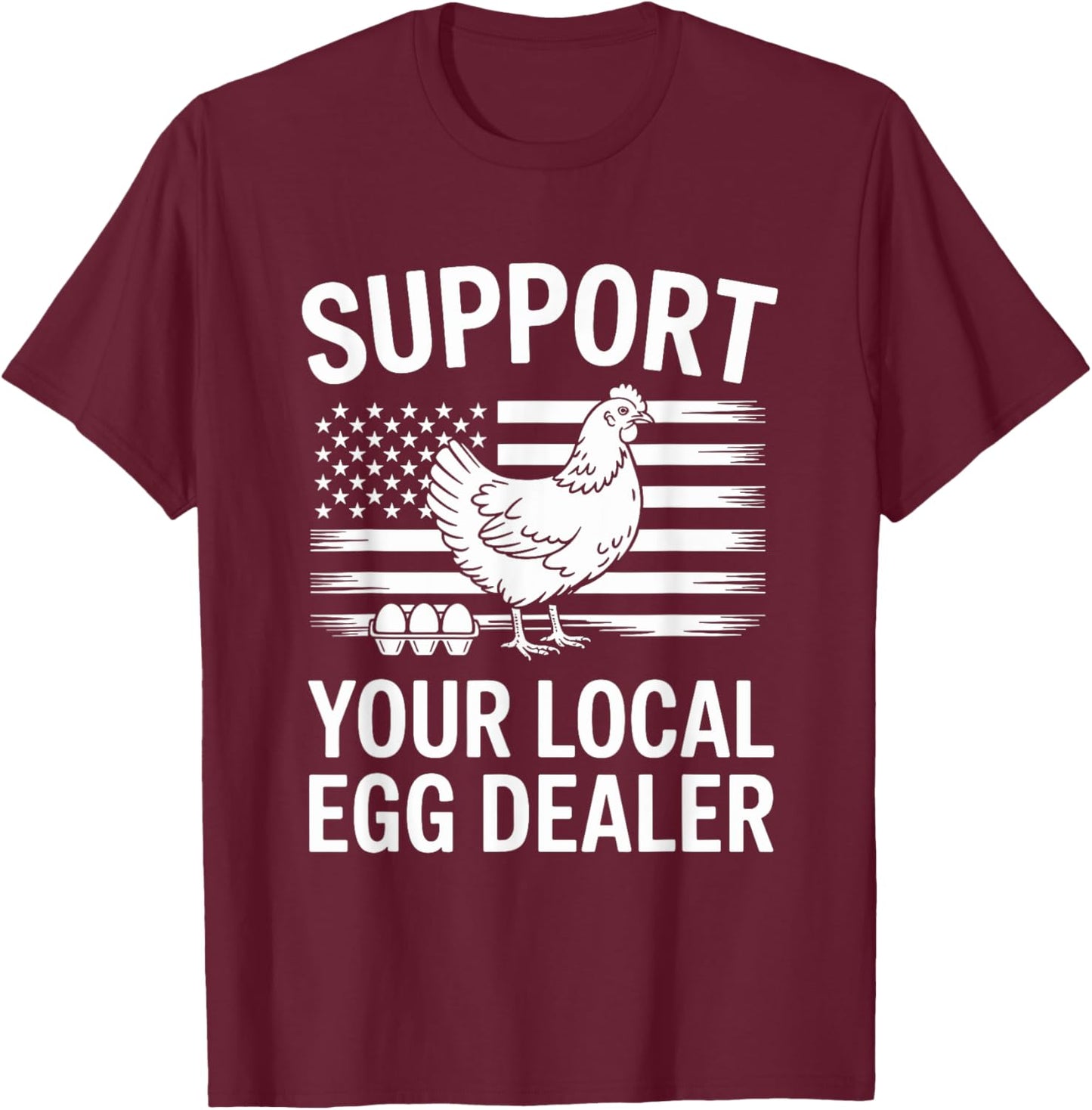 Support Your Local Egg Dealer T-Shirt - T-Shirt | Maroon