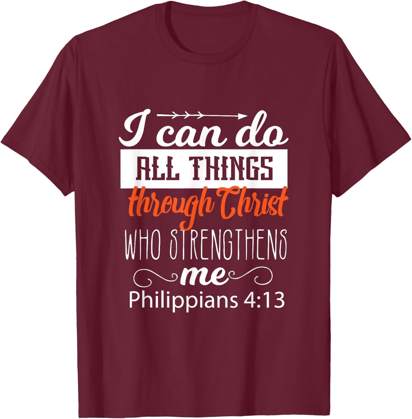 I Can Do All Things Through CHRIST Who Strengthens Me Gift T-Shirt - T-Shirt | Maroon
