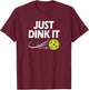 Funny Pickleball Quote, Just Dink It, Men & Women Pickleball T-Shirt - T-Shirt | Maroon