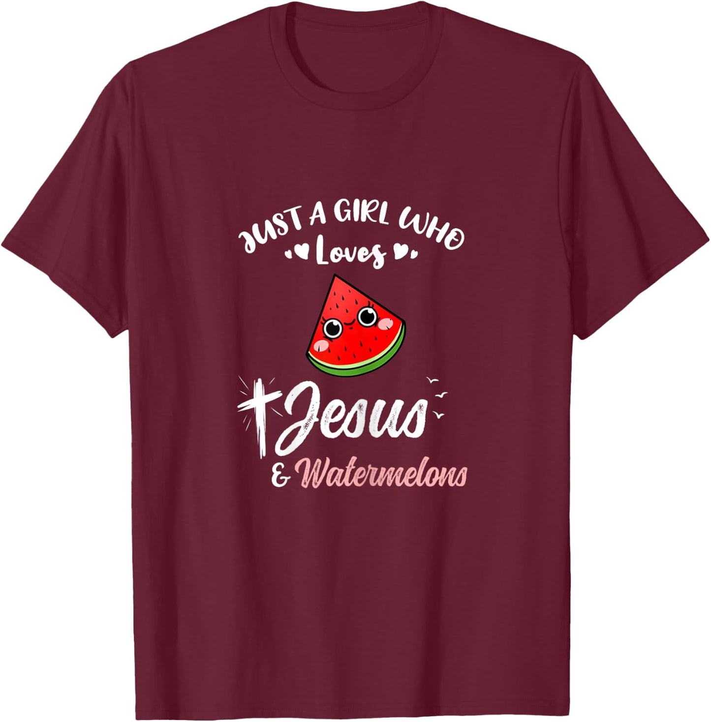Just A Girl Who Loves Jesus And Watermelons T-Shirt - T-Shirt | Maroon