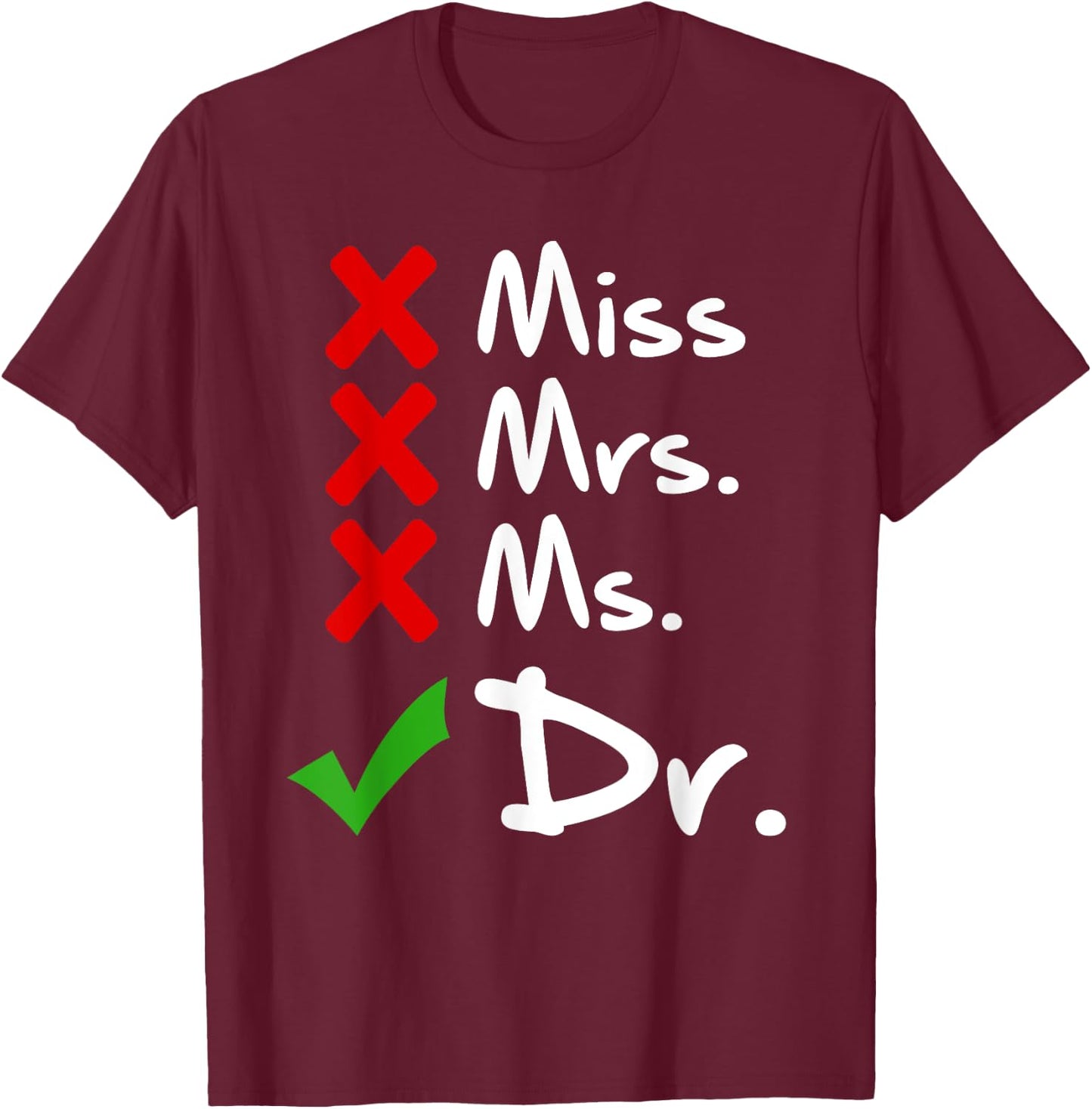 Funny Miss Mrs. Ms. Dr. PhD Doctorate Of Philosophy Graduate T-Shirt - T-Shirt | Maroon