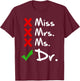 Funny Miss Mrs. Ms. Dr. PhD Doctorate Of Philosophy Graduate T-Shirt - T-Shirt | Maroon