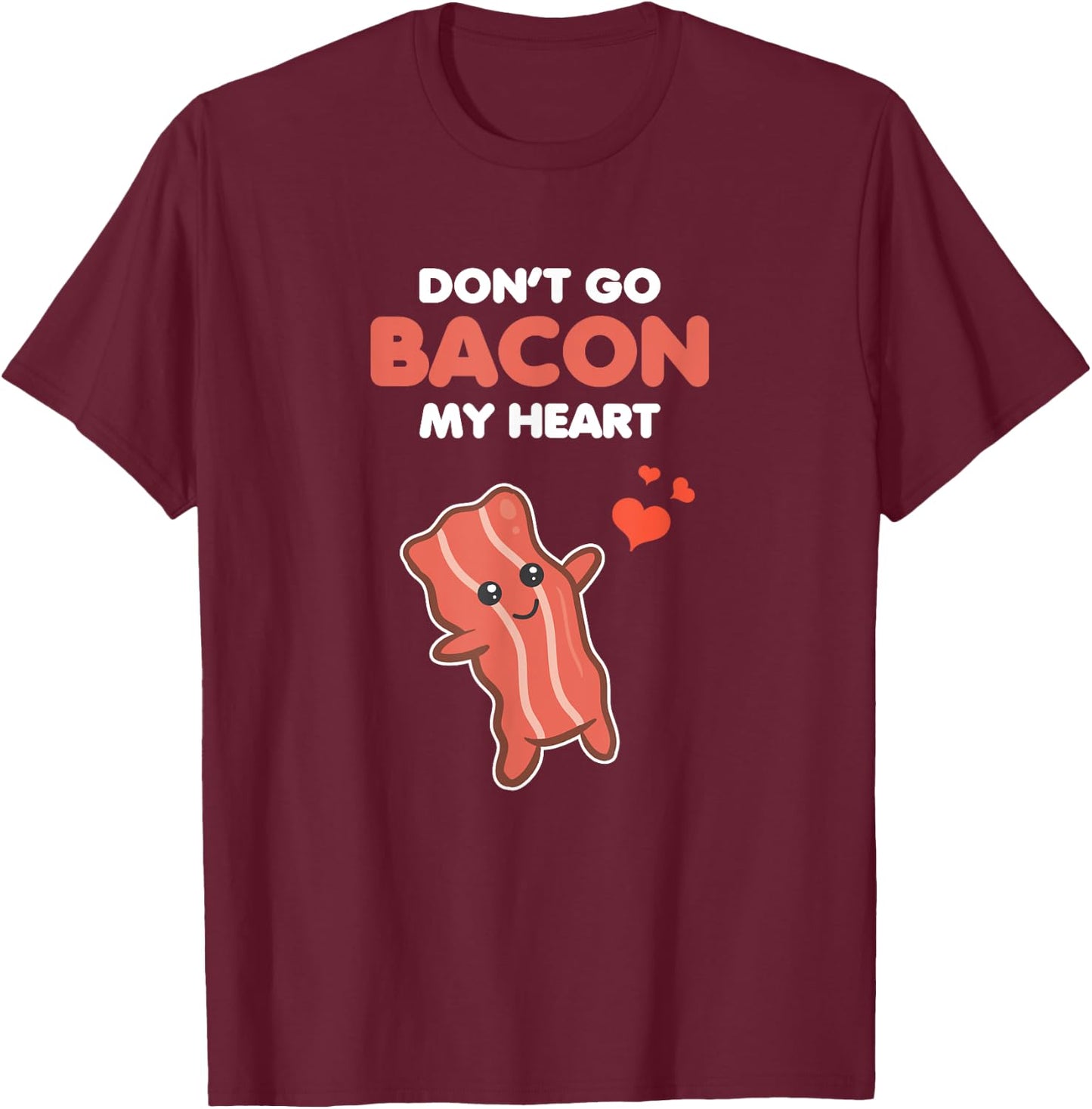 Funny Matching Outfit Couple Gifts Don't Go Bacon My Heart T-Shirt - T-Shirt | Maroon