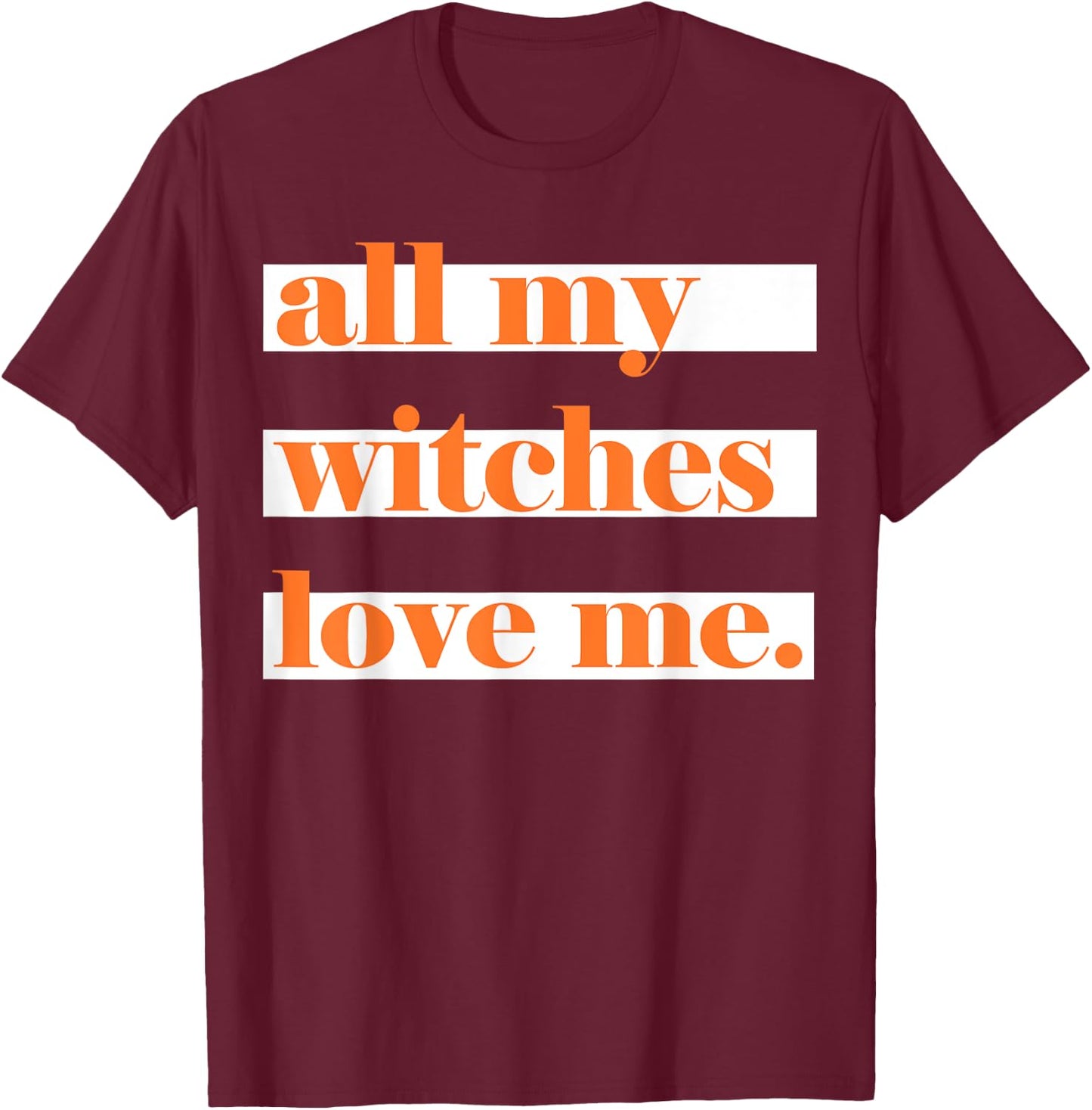 All My Witches Love Me T-Shirt - T-Shirt | Maroon