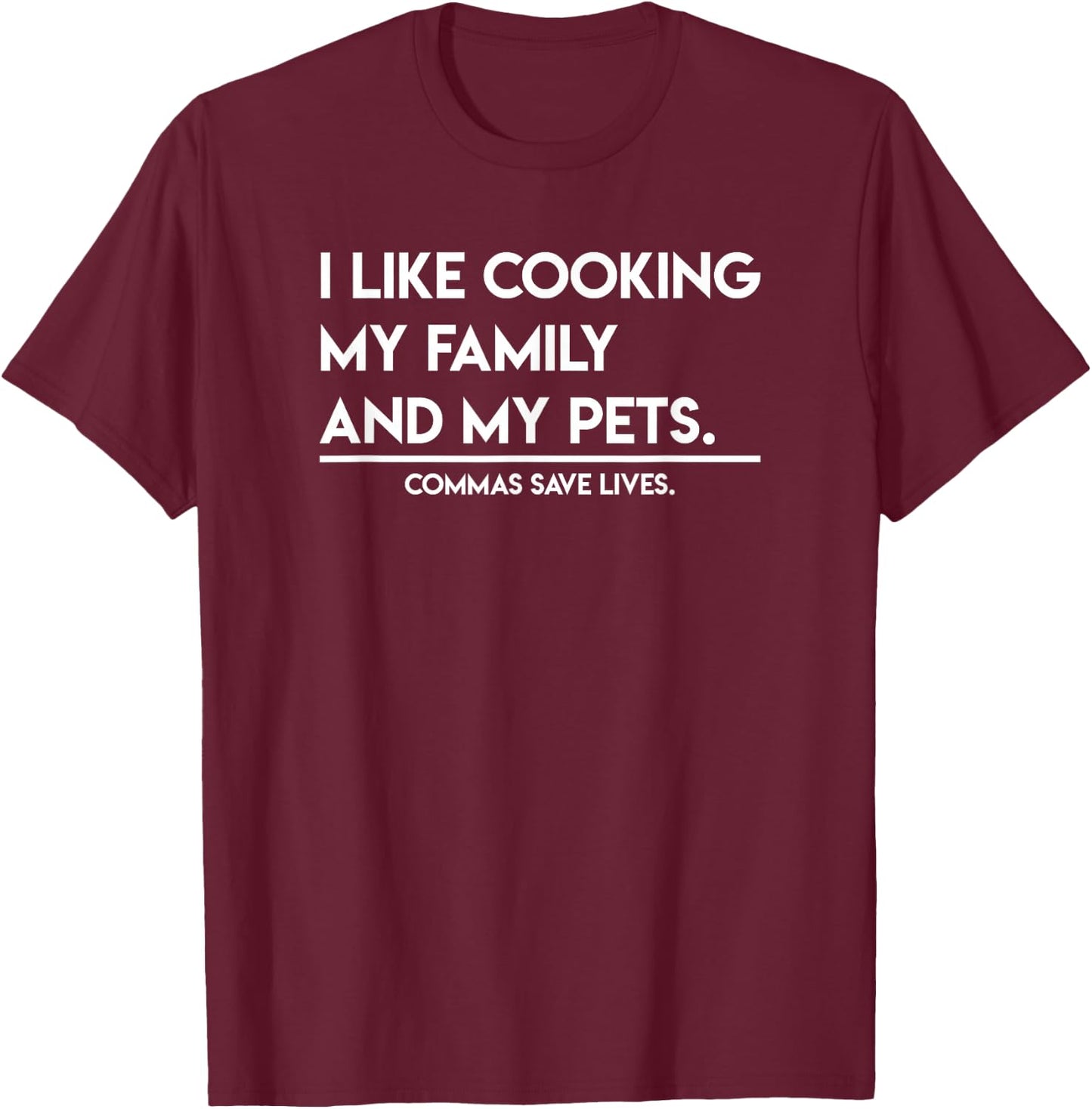 I Like Cooking My Family And My Pets Funny Gifts T-Shirt - T-Shirt | Maroon