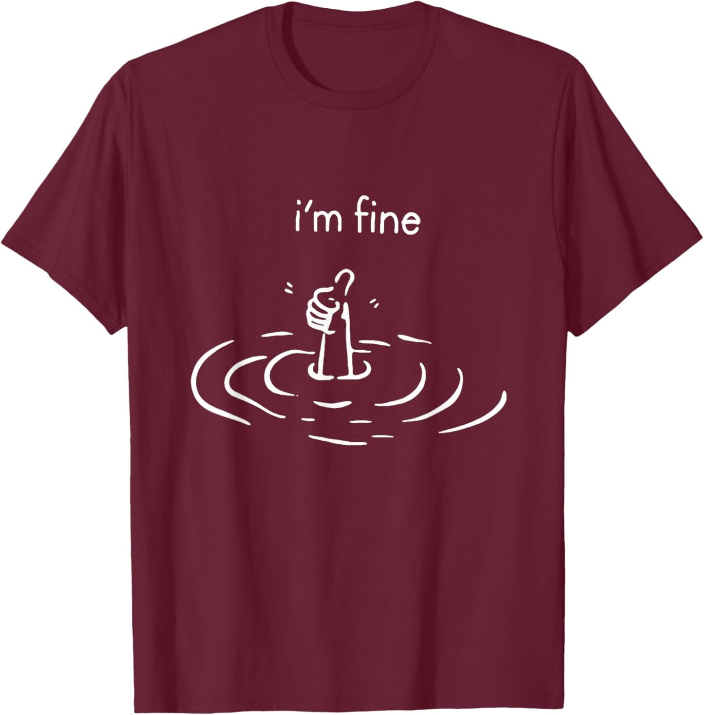 Funny I'm Fine Like Hand Thumbs Up On Water Surface T-Shirt - T-Shirt | Maroon