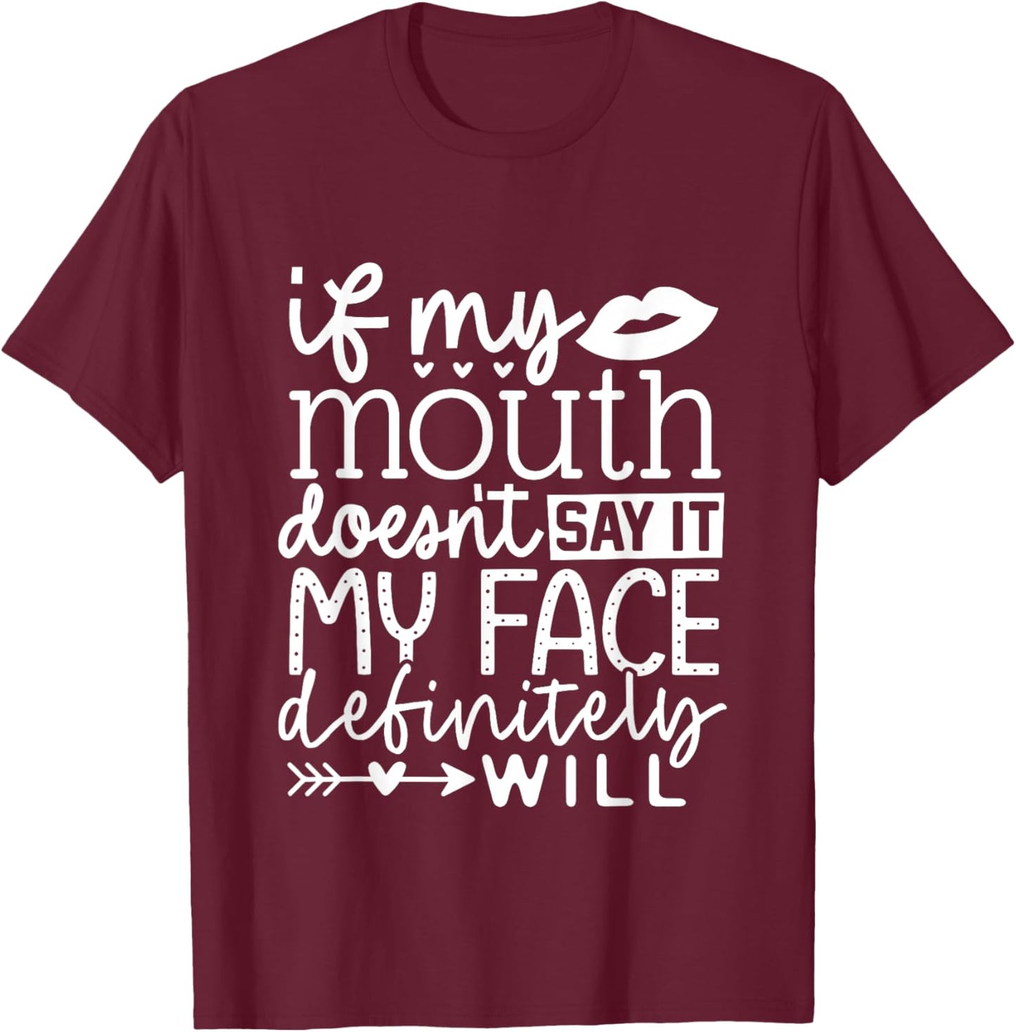 If My Mouth Doesn't Say It My Face Definitely Will Women T-Shirt - T-Shirt | Maroon