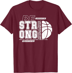 Joshua 1:9-Strong & Courageous Basketball Themed T-Shirt - T-Shirt | Maroon