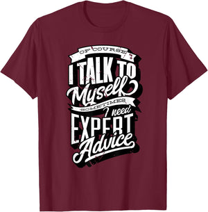 I Talk To Myself Sometimes I Need Expert Advice Facts Slogan T-Shirt - T-Shirt | Maroon