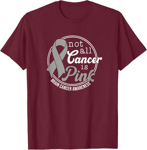 Not All Cancer Is Pink, Brain Cancer Awareness T-Shirt - T-Shirt | Maroon
