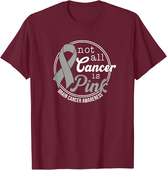 Not All Cancer Is Pink, Brain Cancer Awareness T-Shirt - T-Shirt | Maroon