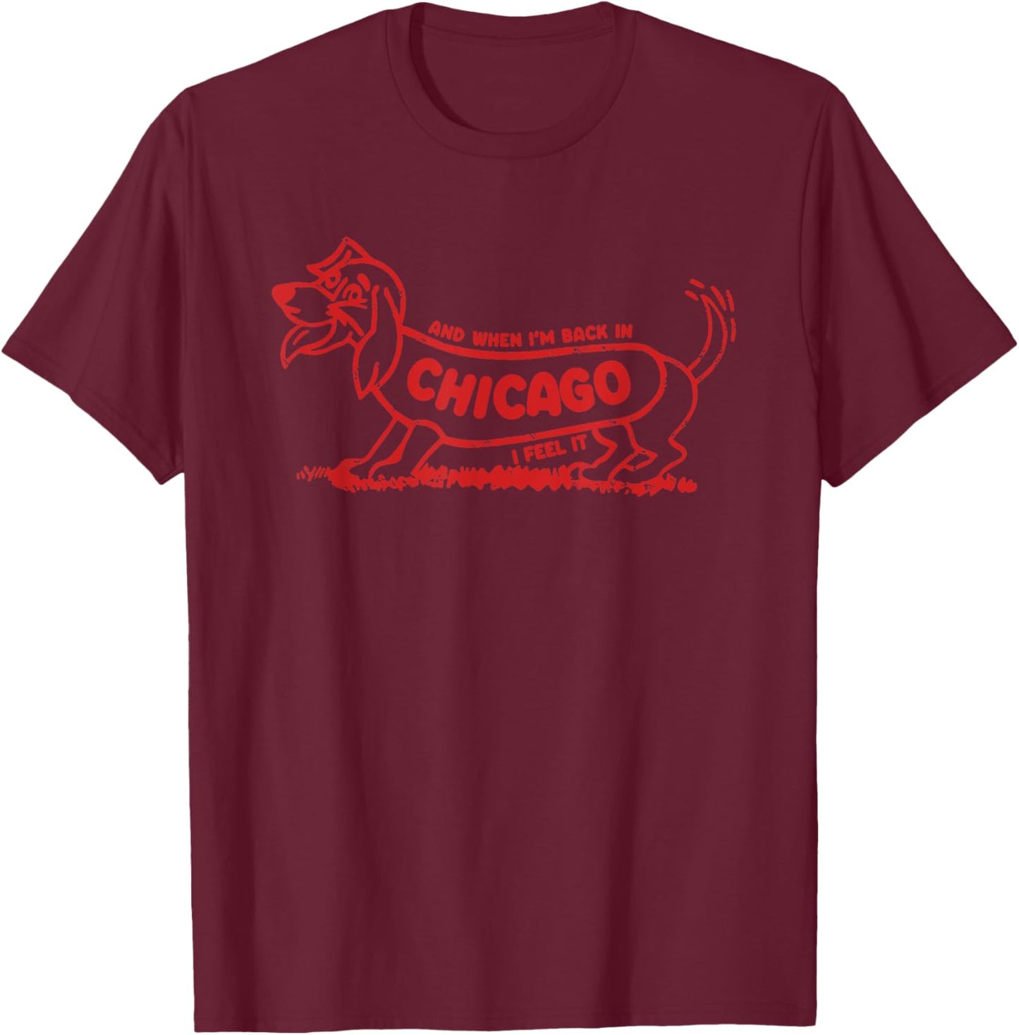 And When I'm Back In Chicago Dog I Feel It Women T-Shirt - T-Shirt | Maroon
