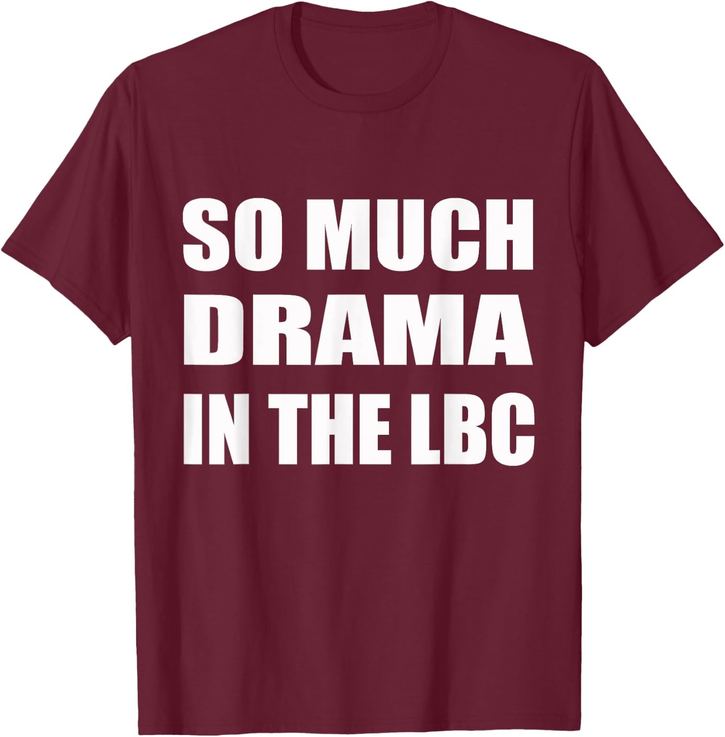 So Much Drama In The LBC Humor Sarcastic T-Shirt - T-Shirt | Maroon