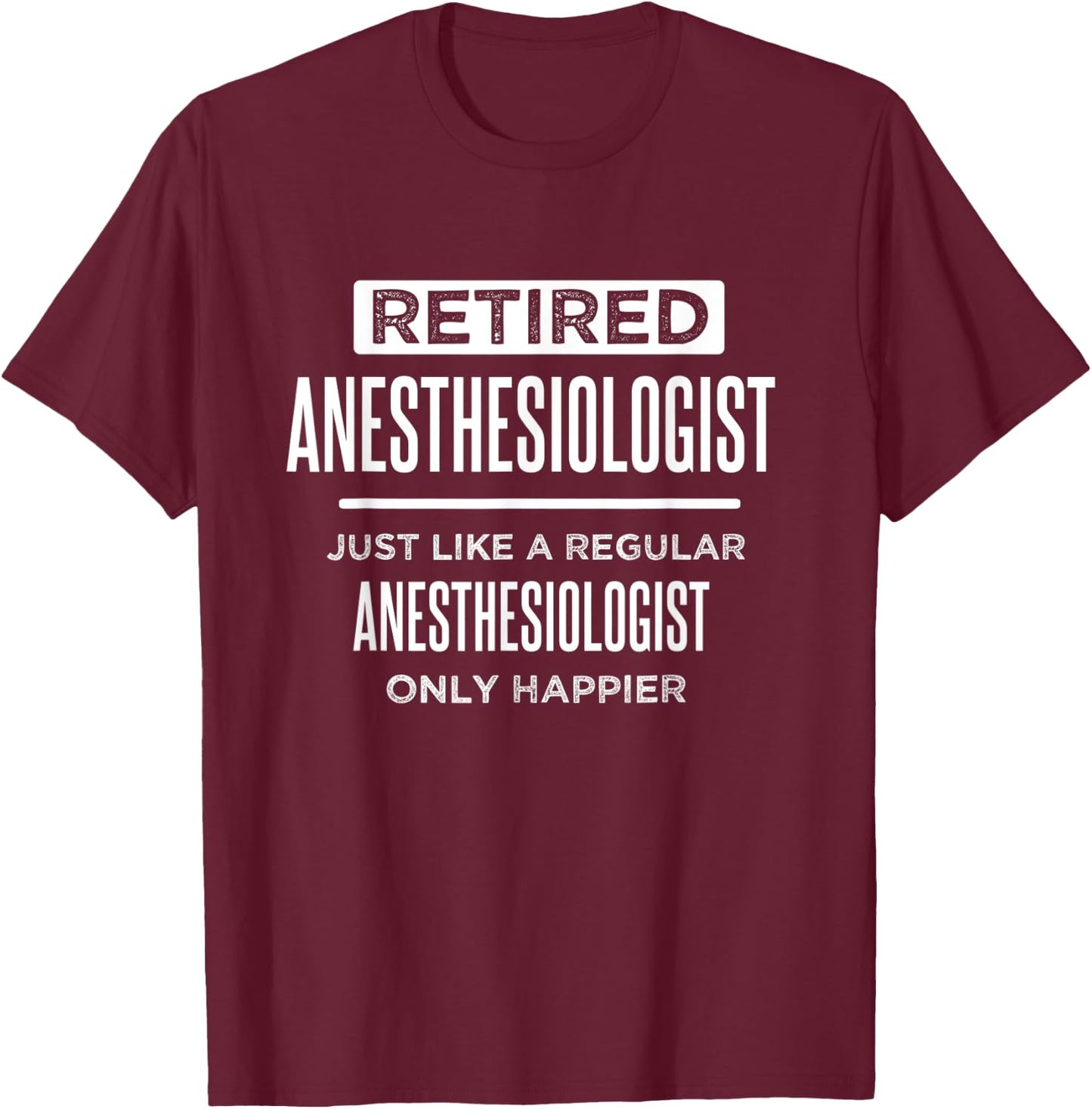 Retired Medical Anesthesiologist Doctor Funny Retirement T-Shirt - T-Shirt | Maroon
