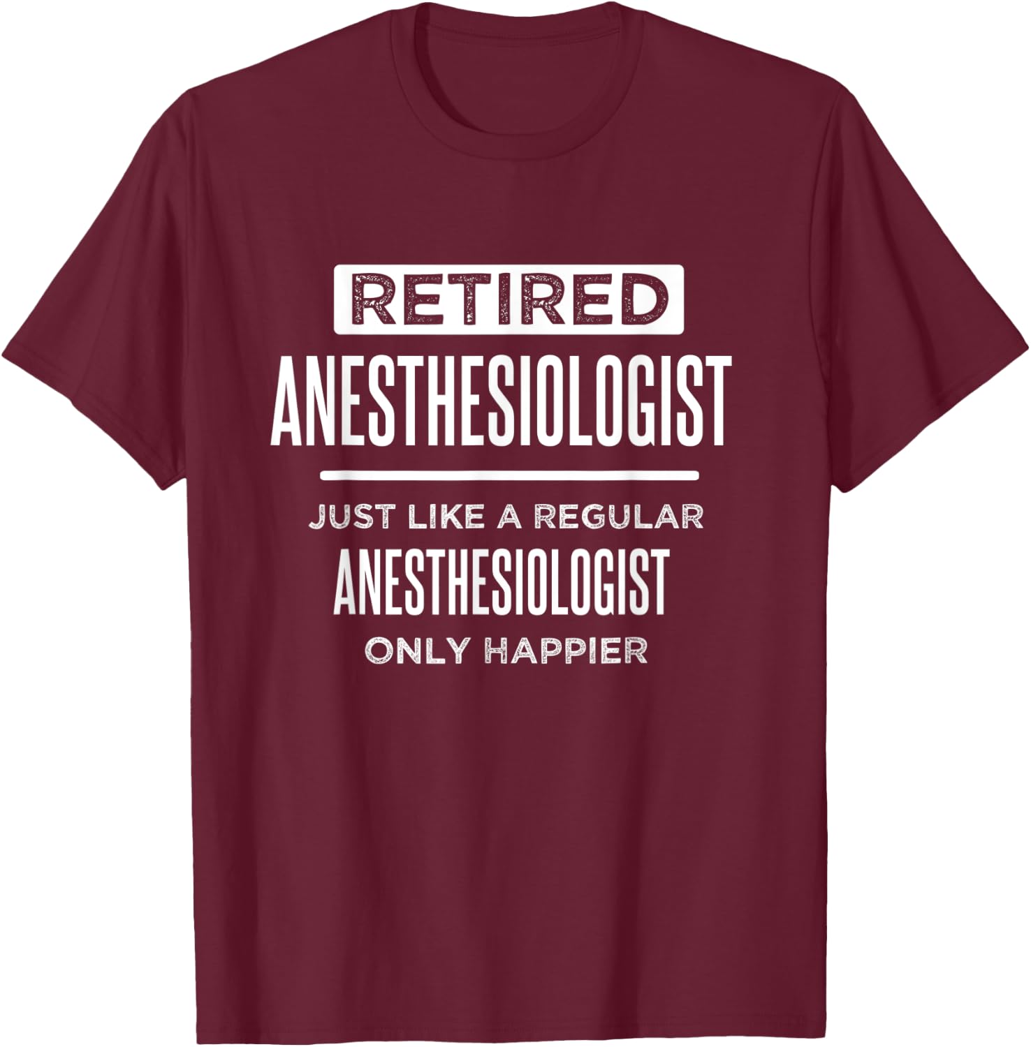 Retired Medical Anesthesiologist Doctor Funny Retirement T-Shirt - T-Shirt | Maroon