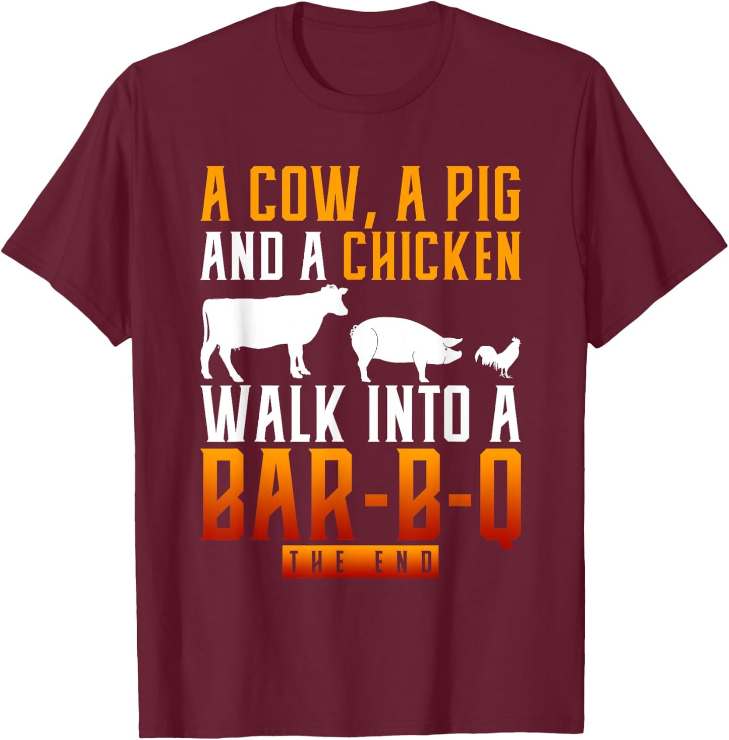A Cow A Pig And A Chicken Walk Into A Bar BBQ T-Shirt - T-Shirt | Maroon