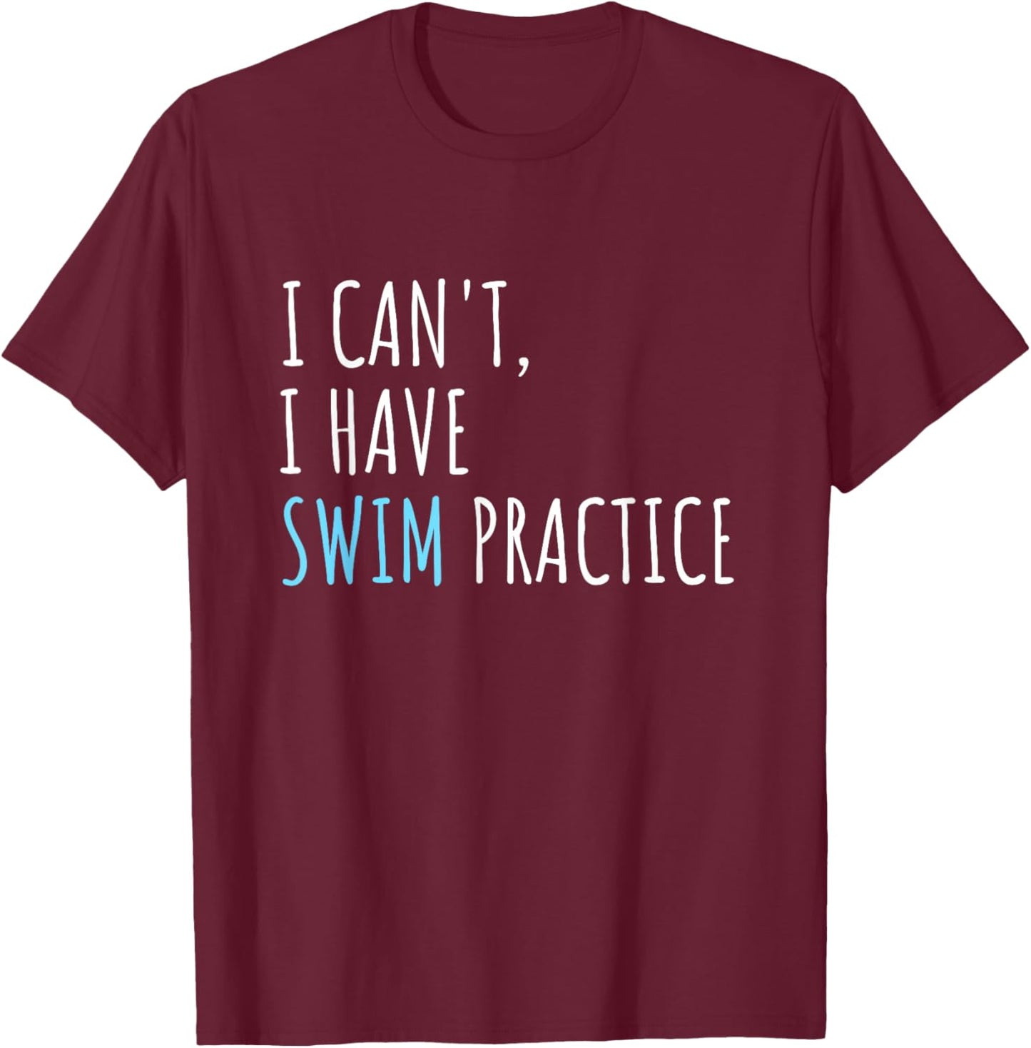 I Can't I Have Swim Practice Funny Swimming T-Shirt - T-Shirt | Maroon
