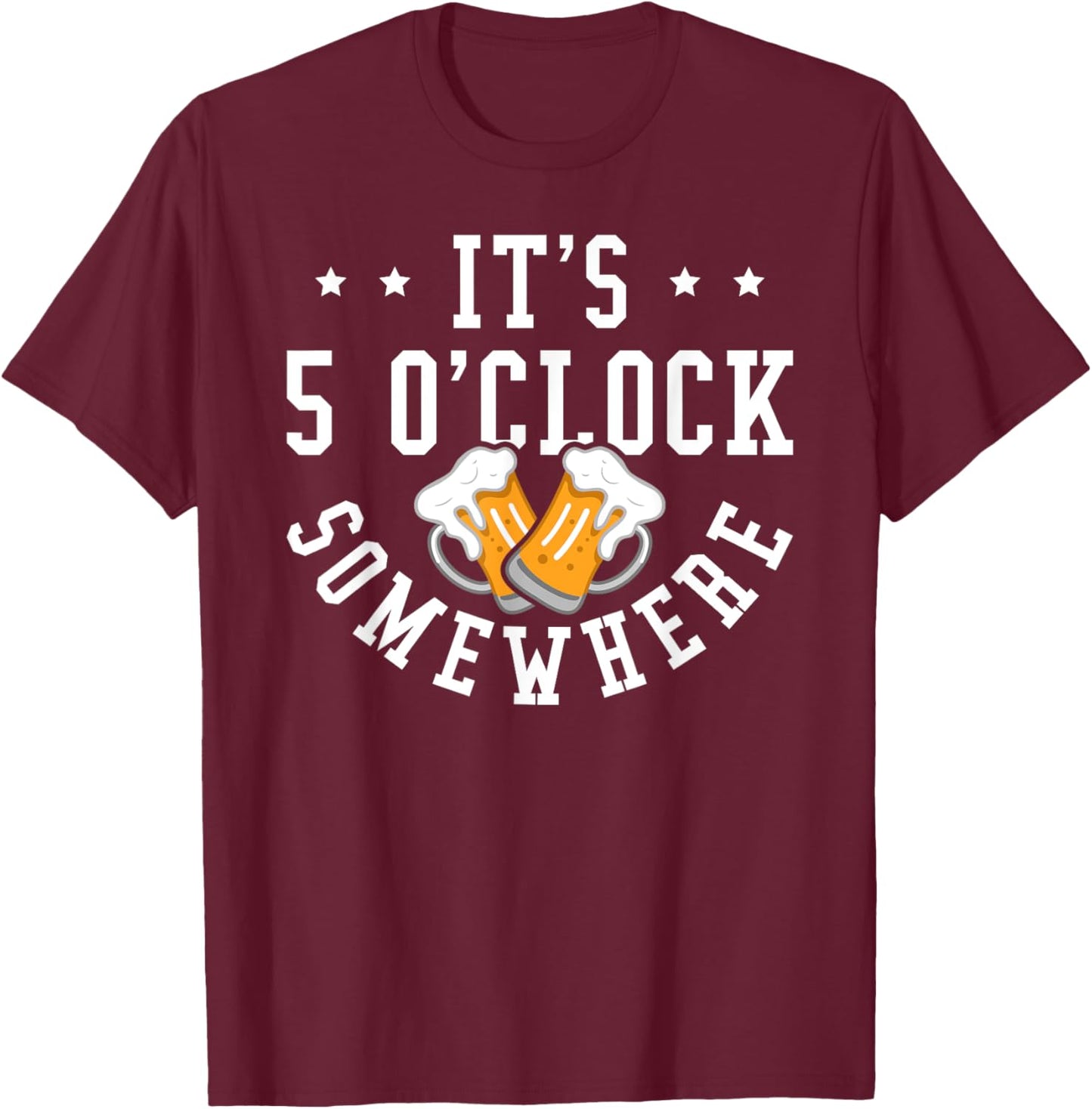It's 5 O'Clock Somewhere Beer Drinking Party Graphic T-Shirt - T-Shirt | Maroon