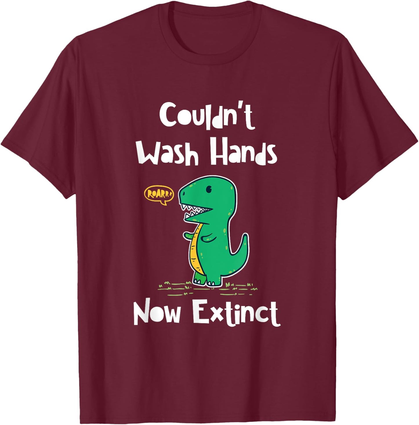 Funny Kids Dinosaur Couldn't Wash Hands and Now Extinct T-Shirt - T-Shirt | Maroon