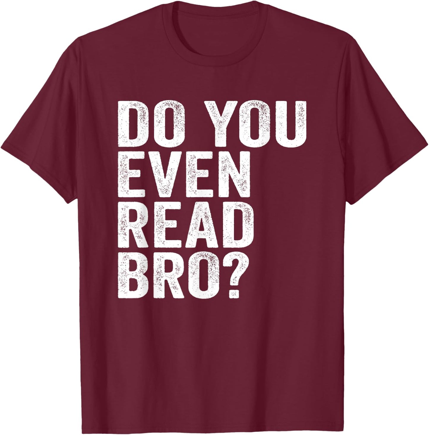Do You Even Read Bro? Shirt For Readers That Love Books T-Shirt - T-Shirt | Maroon