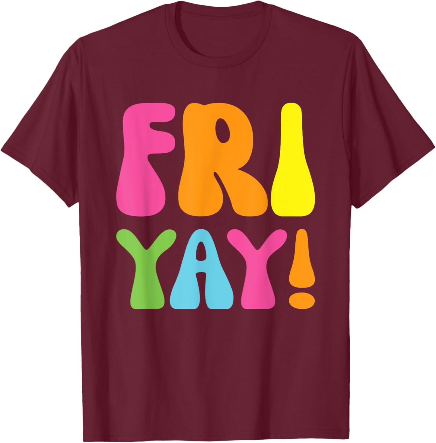 Happy Fri-Yay Friday Funny Teacher Life Happy Friday Weekend T-Shirt - T-Shirt | Maroon