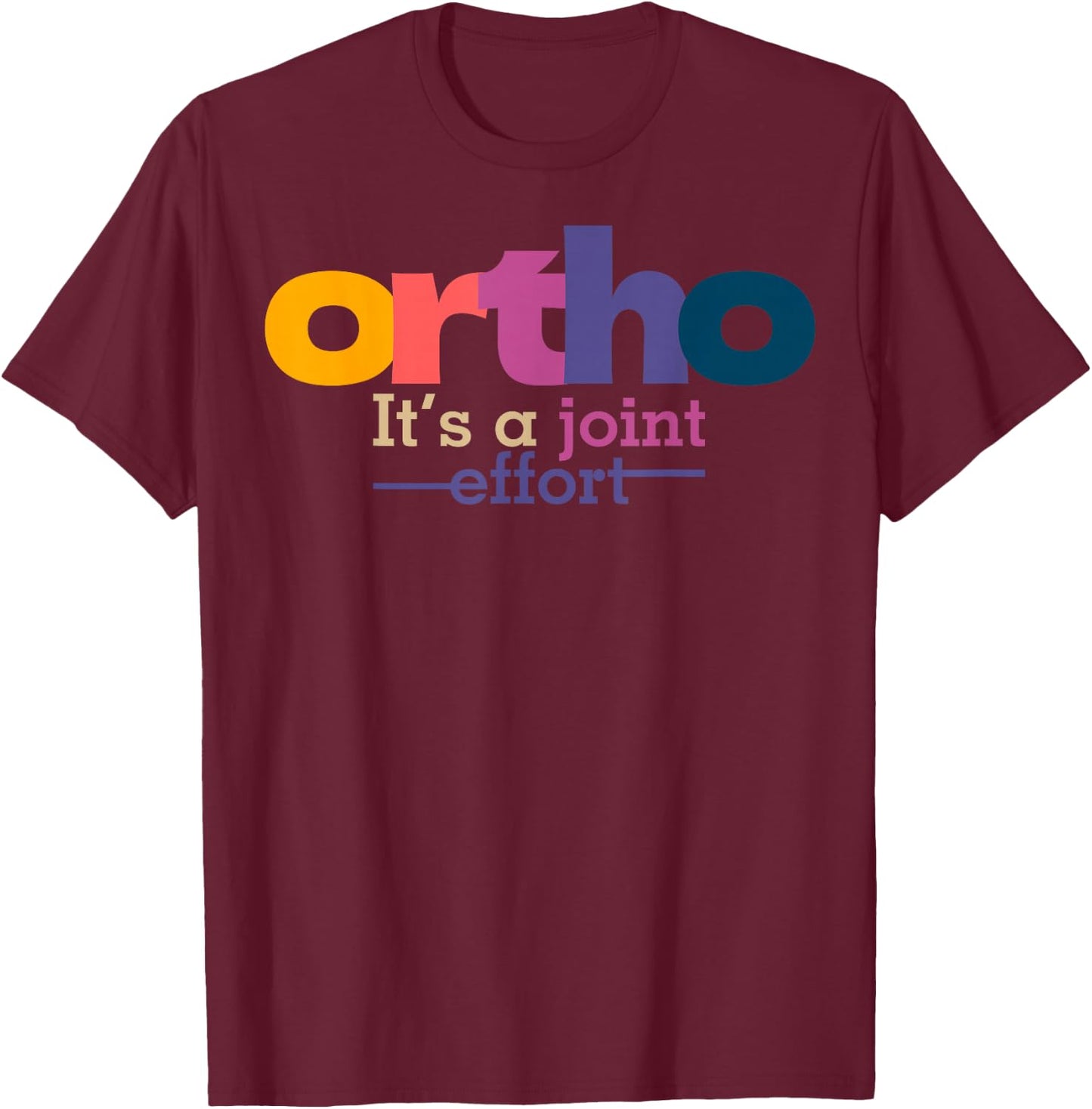 Ortho It's A Joint Effort Bone Humor Orthopedic Nurse Doctor T-Shirt - T-Shirt | Maroon