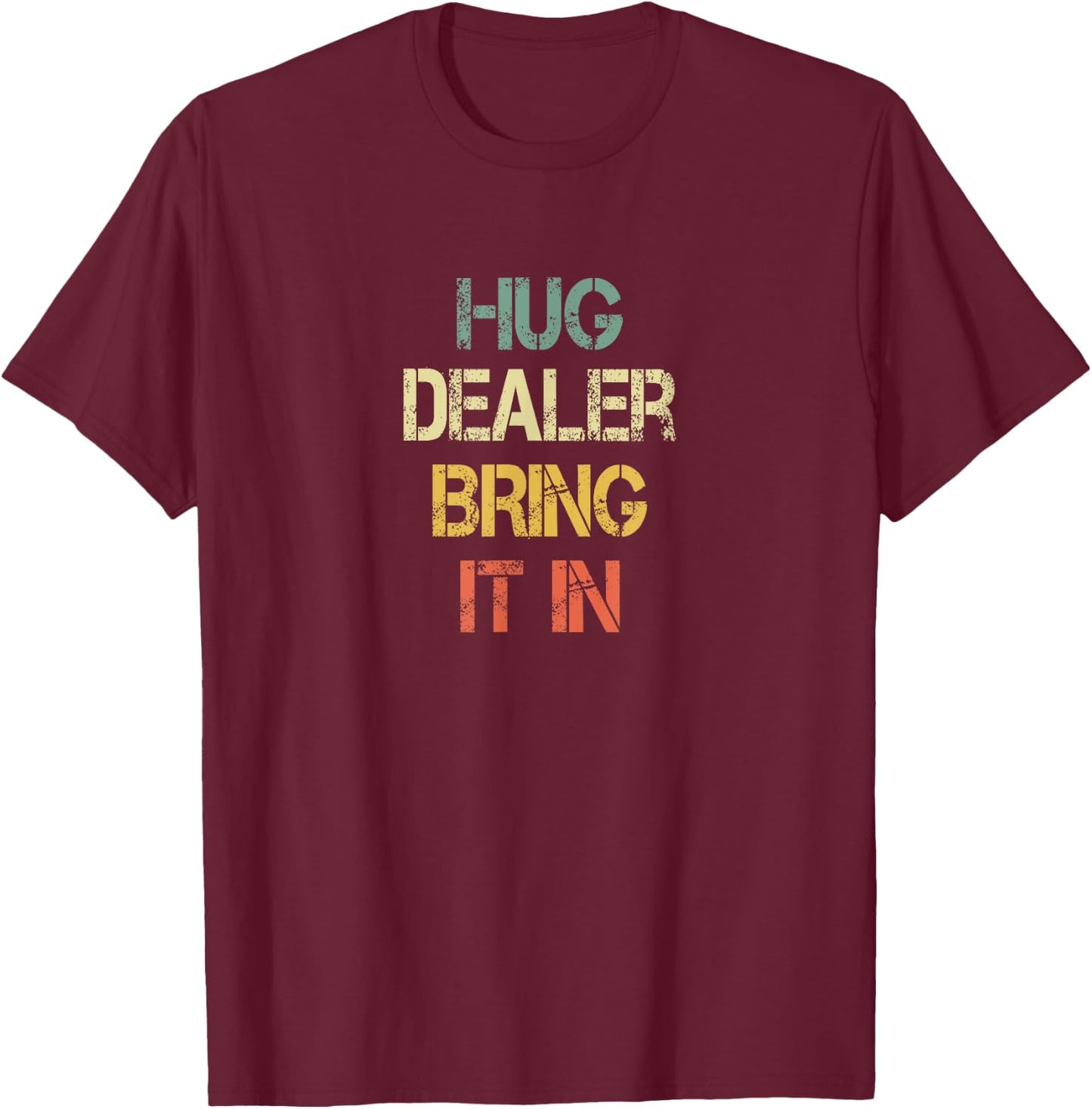 Funny Positive Human Hug Dealer Bring It In Love Hugging T-Shirt - T-Shirt | Maroon