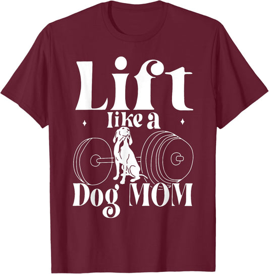 Lift Like A Dog Mom Gym Workout Fitness Mother's Day Women T-Shirt - T-Shirt | Maroon