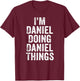 I'm Daniel Doing Daniel Things Shirt Personalized First Name T-Shirt - T-Shirt | Maroon