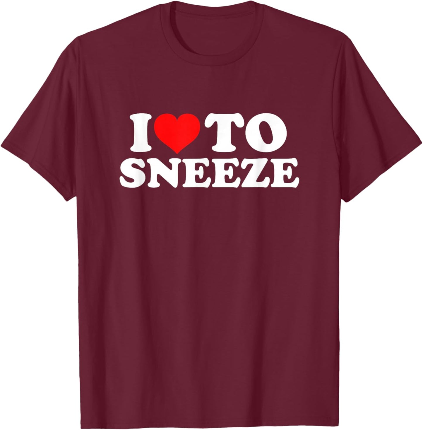 I Love To Sneeze T-Shirt - T-Shirt | Maroon