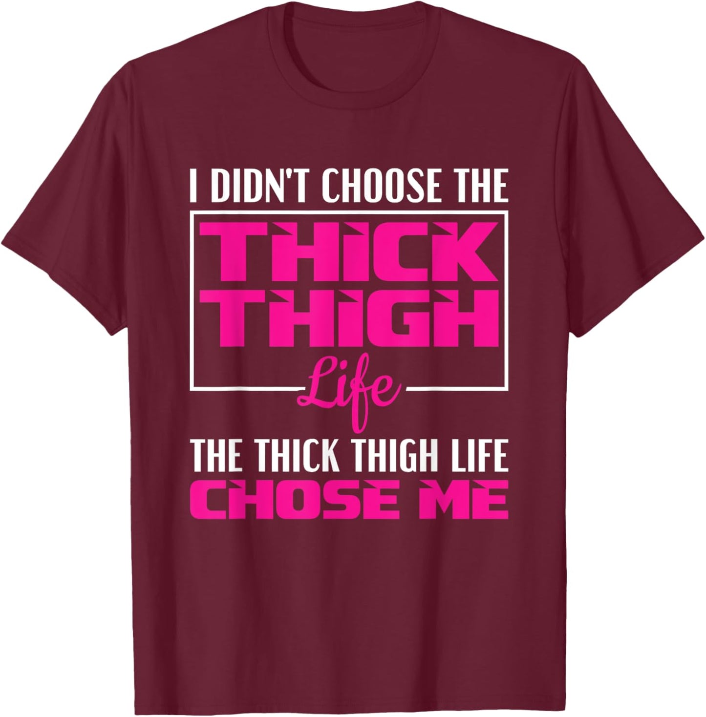 I Didn't Choose The Thick Thigh Life Funny Fitness Workout T-Shirt - T-Shirt | Maroon
