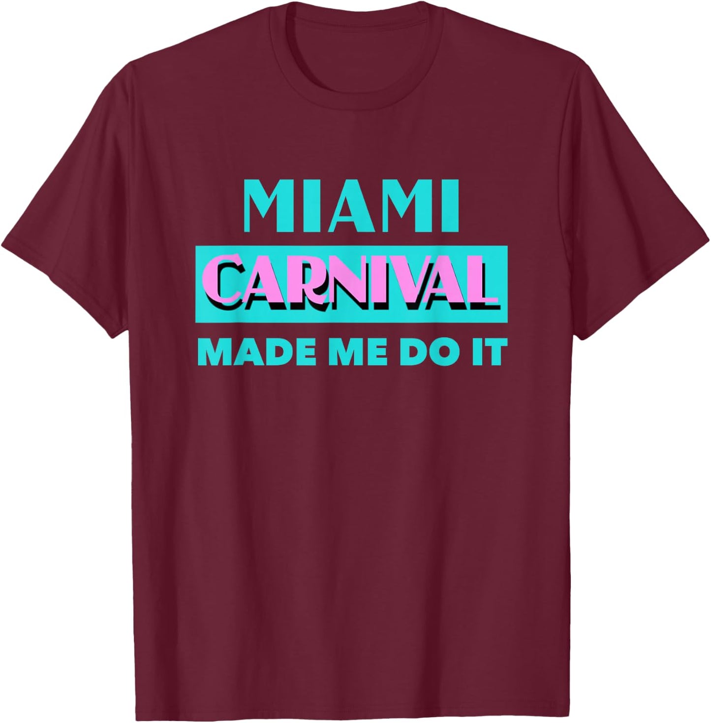 Miami Carnival Made Me Do It Soca Miami Carnival 2019 T-Shirt - T-Shirt | Maroon