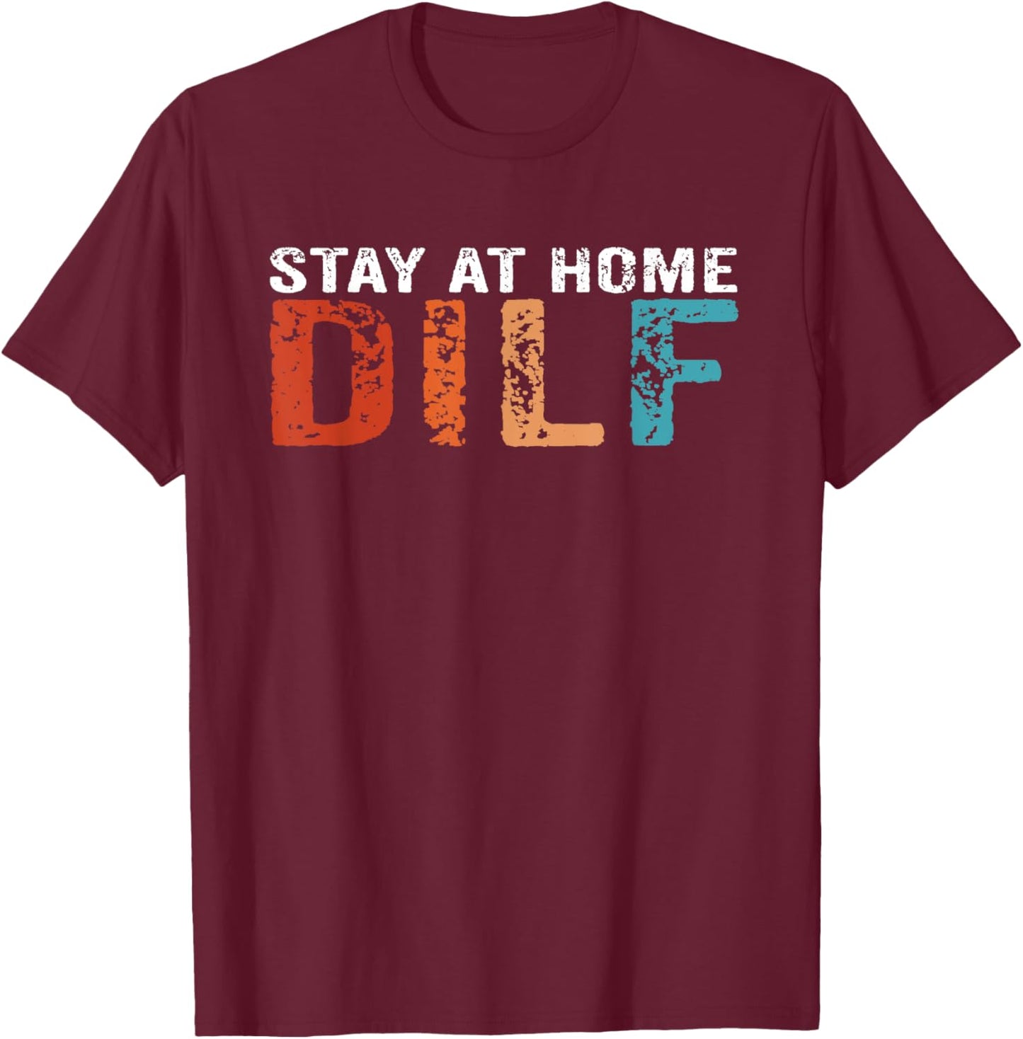 Stay At Home Dilf Funny New Dad Funny Stay At Home Dad T-Shirt - T-Shirt | Maroon