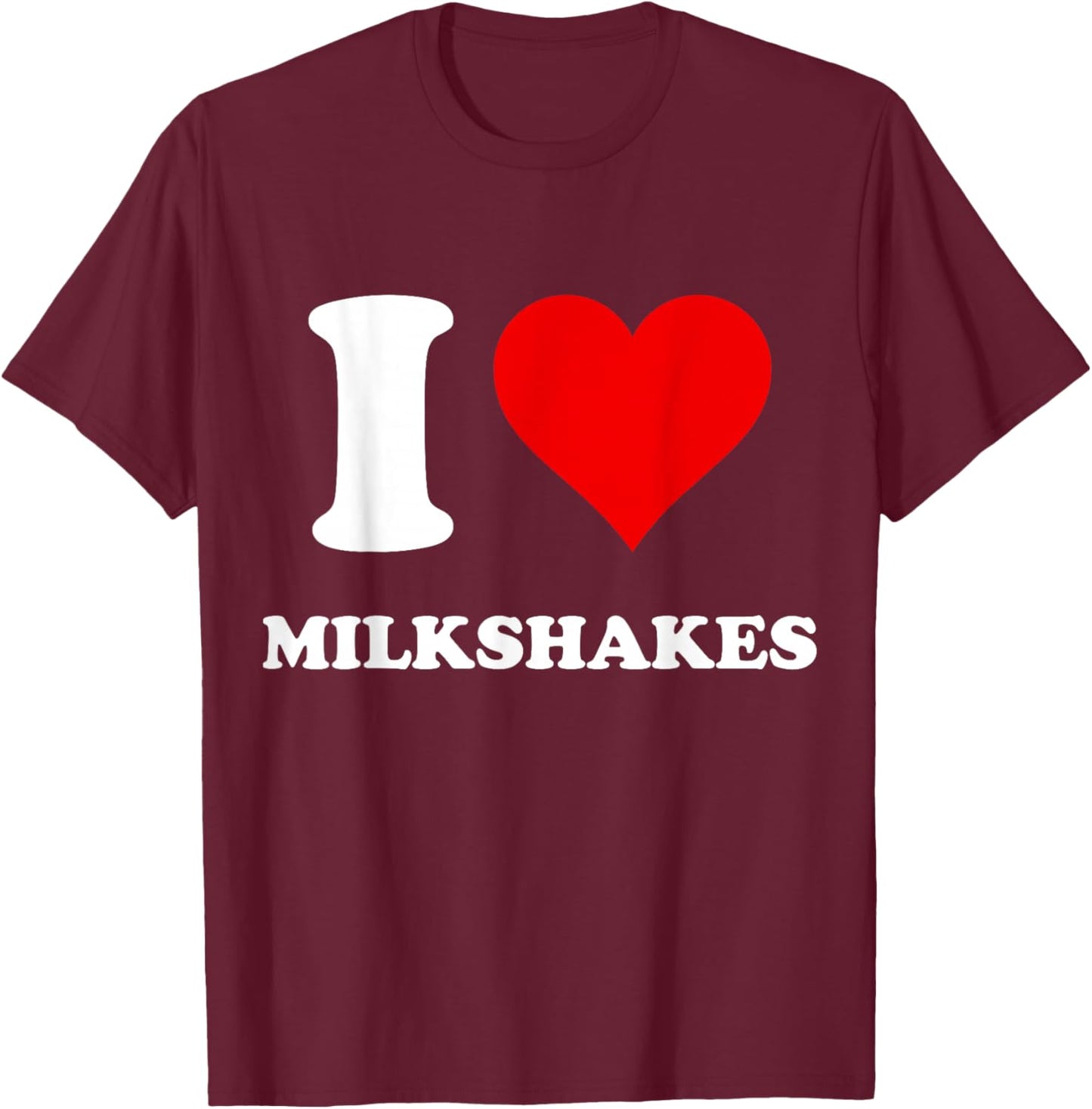 I Heart Milkshakes I Love Milkshakes T-Shirt - T-Shirt | Maroon