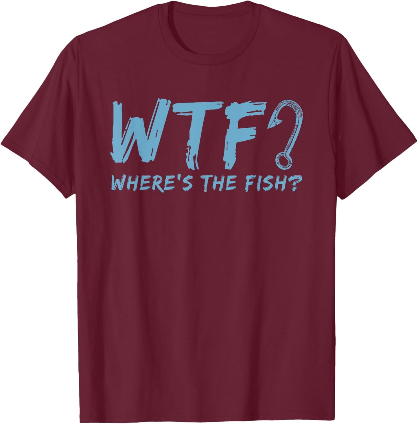 WTF Where's The Fish Gift Funny Fishing Quote Fishing T-Shirt - T-Shirt | Maroon