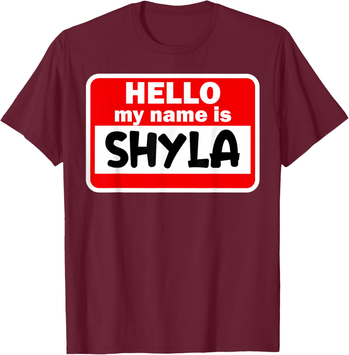 Shyla Hello Hi My Name Is Name On Custom T-Shirt - T-Shirt | Maroon
