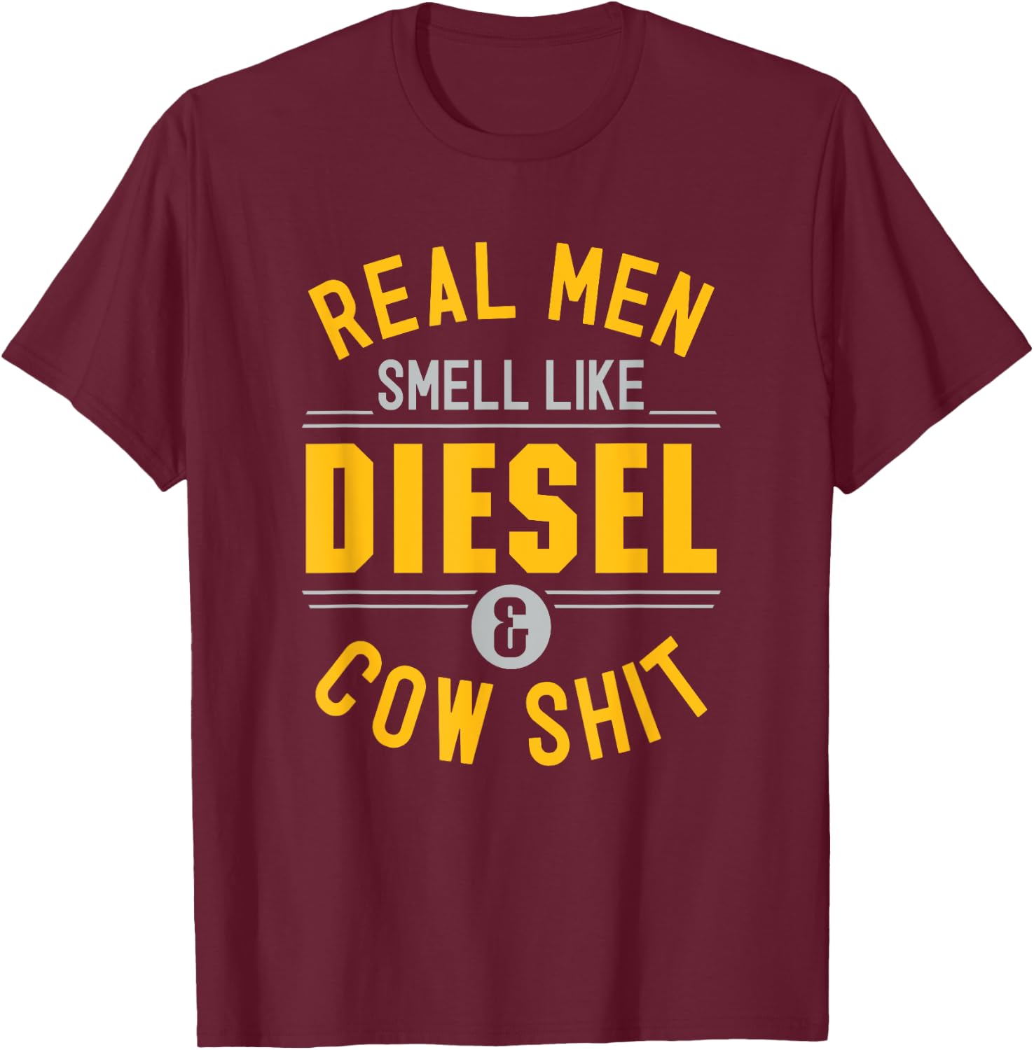 Funny Real Men Smell Like Diesel And Cow Shit Dairy Farmer T-Shirt - T-Shirt | Maroon