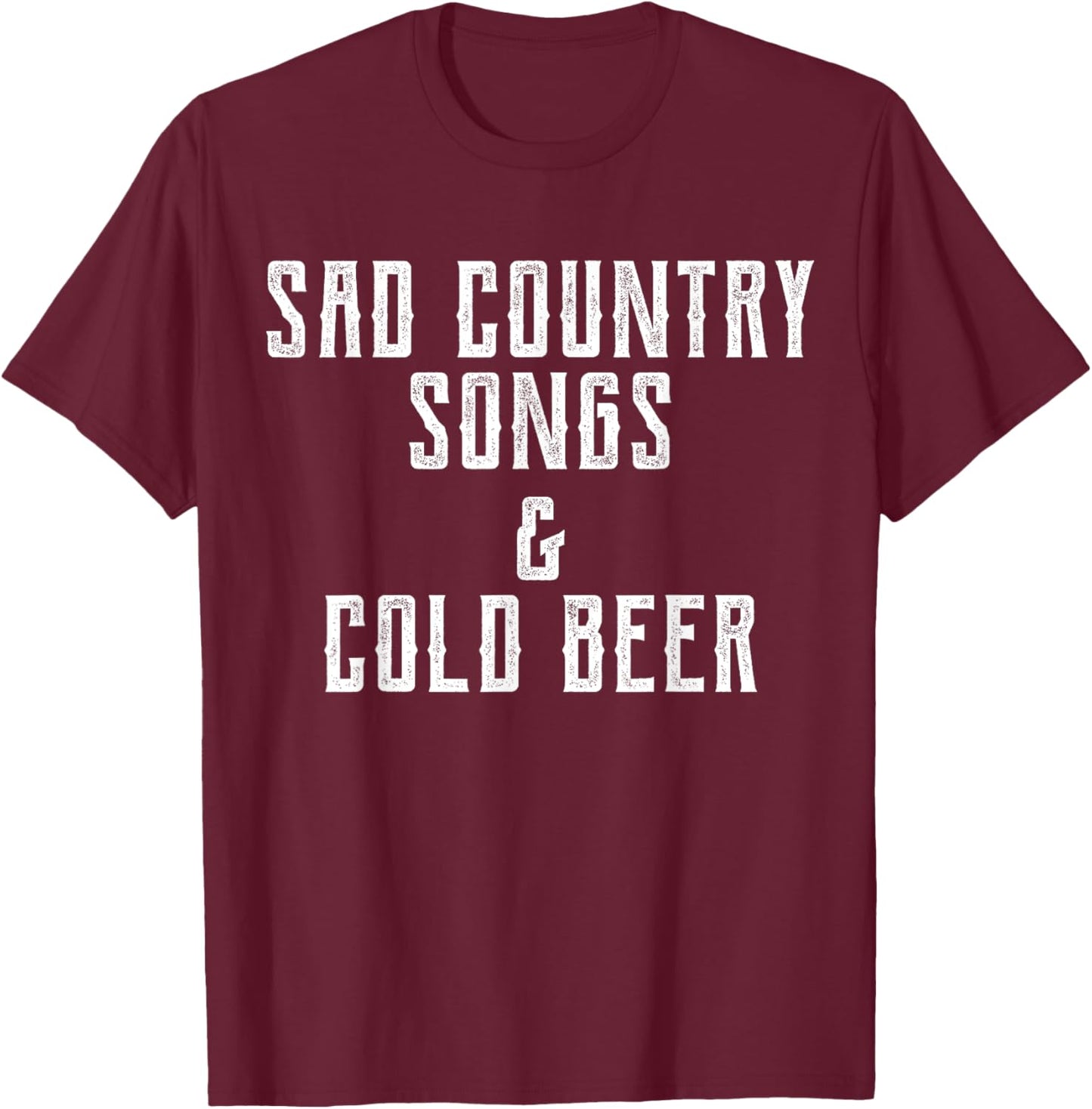 Sad Country Songs and & Cold Beer T-Shirt - T-Shirt | Maroon