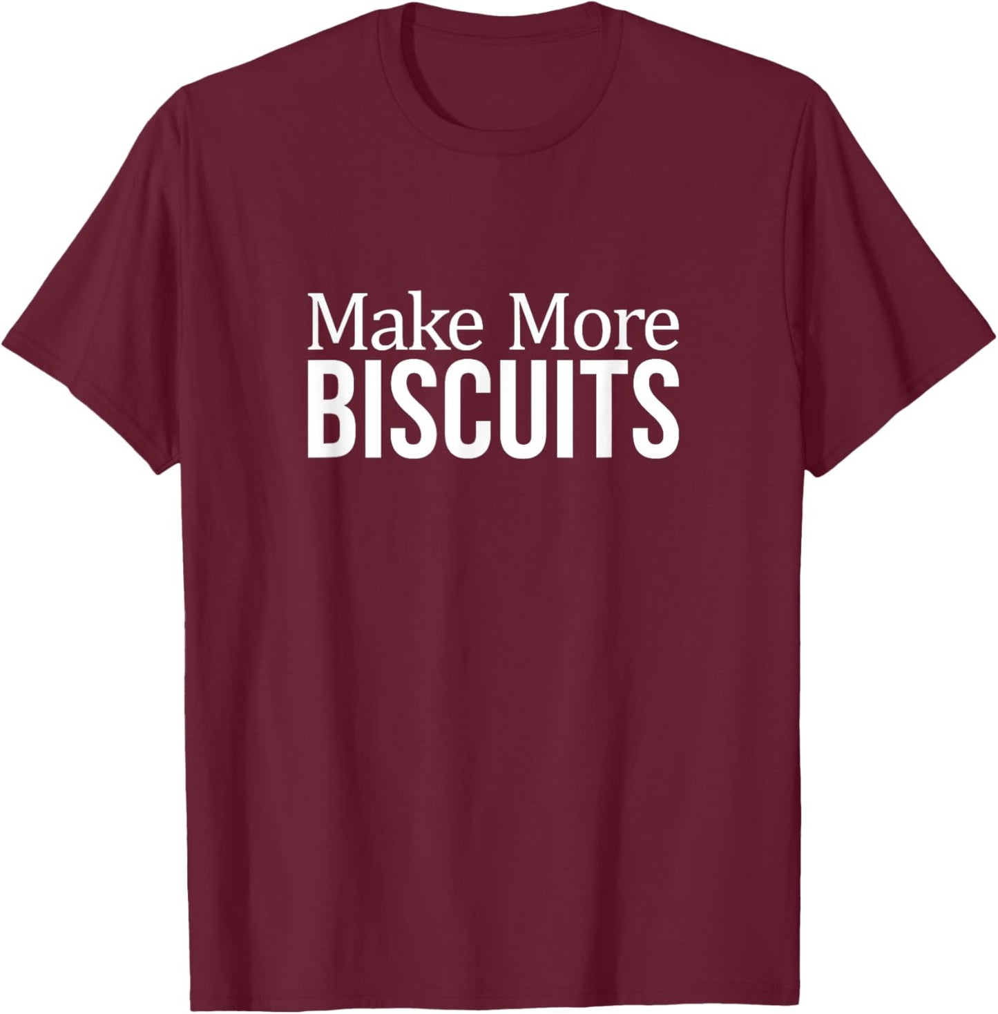 Make More Biscuits T-Shirt - T-Shirt | Maroon