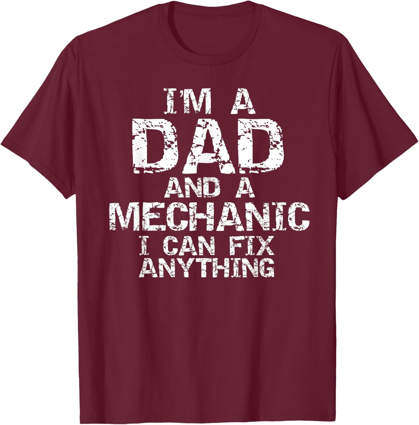 Fathers Day Gift I'm a Dad and a Mechanic I Can Fix Anything T-Shirt - T-Shirt | Maroon