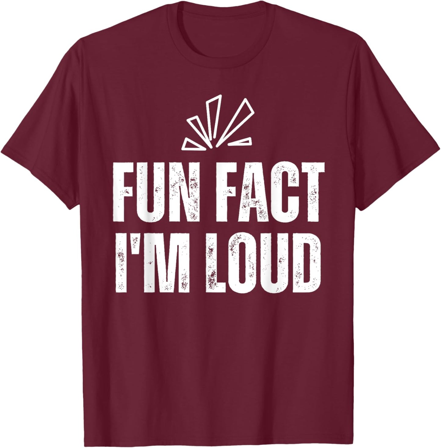 Fun Fact I'm Loud - Please Excuse Me For Yelling So Loud T-Shirt - T-Shirt | Maroon