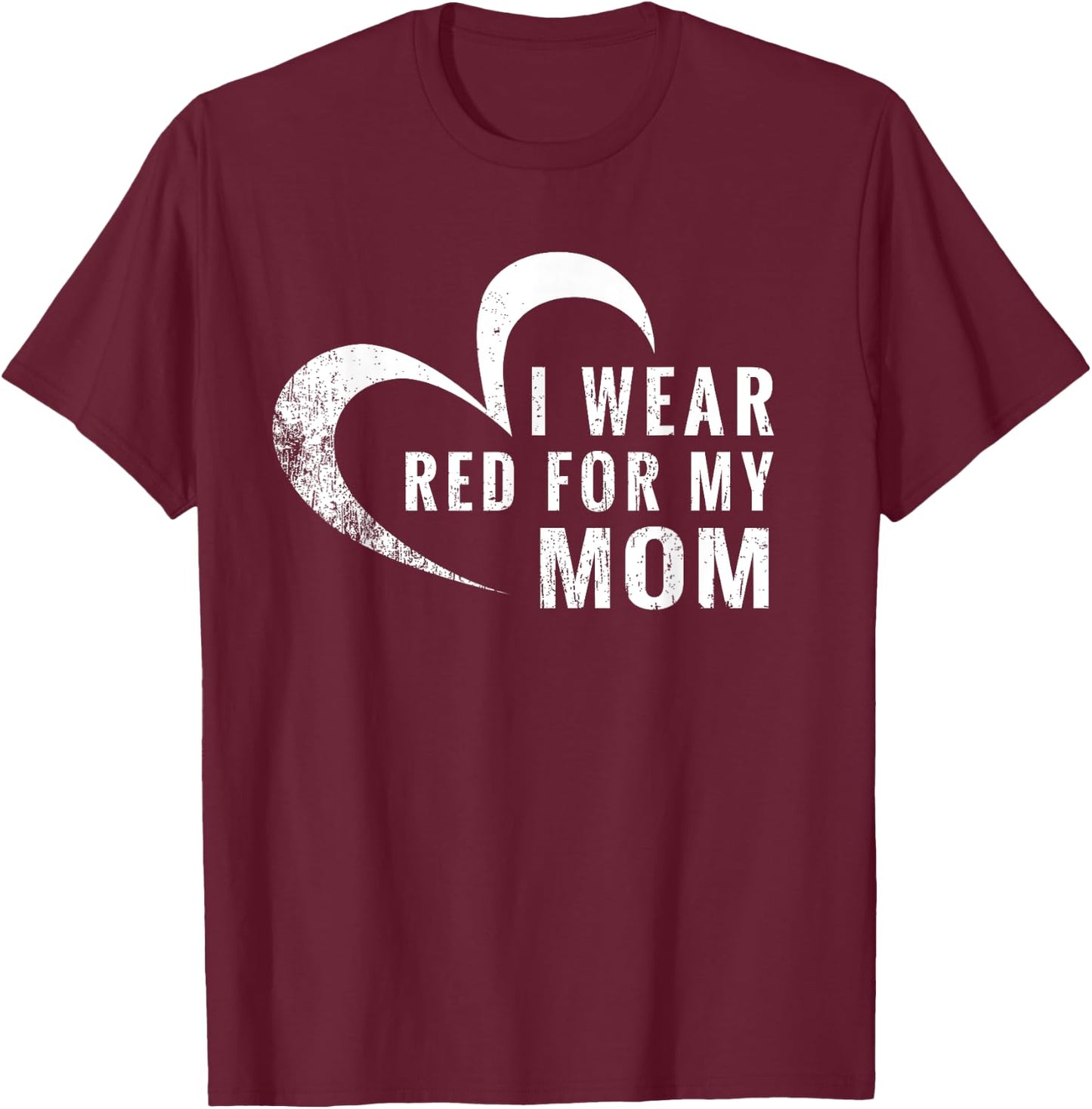 I Wear Red For My Mom Heart Disease Awareness Support Gift T-Shirt - T-Shirt | Maroon