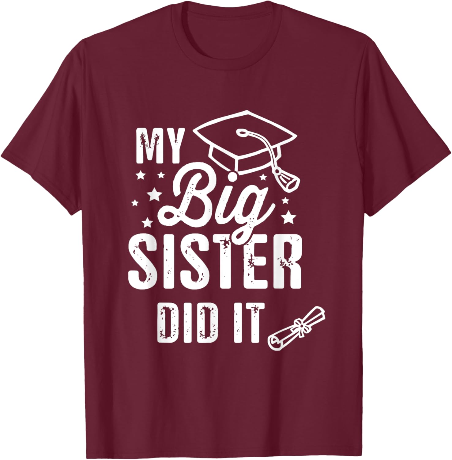 My Big Sister Did It Graduation Graduated Funny Graduation T-Shirt - T-Shirt | Maroon