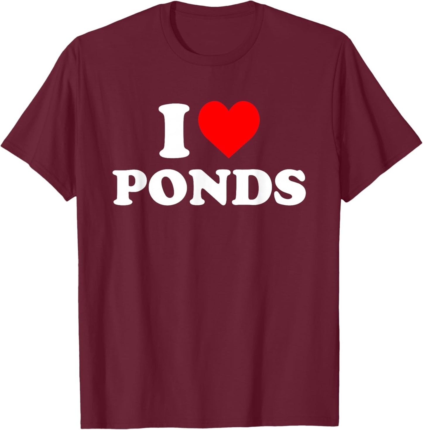 I Love Ponds T-Shirt - T-Shirt | Maroon