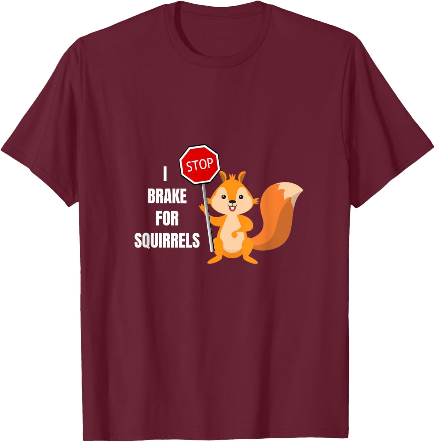 Funny Cute I Brake For Squirrels Design T-Shirt - T-Shirt | Maroon