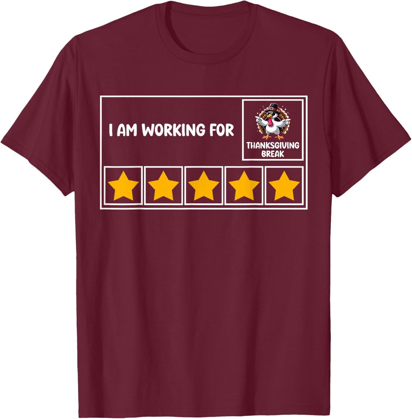 Funny I Am Working For Thanksgiving Break 5 Stars Turkey T-Shirt - T-Shirt | Maroon