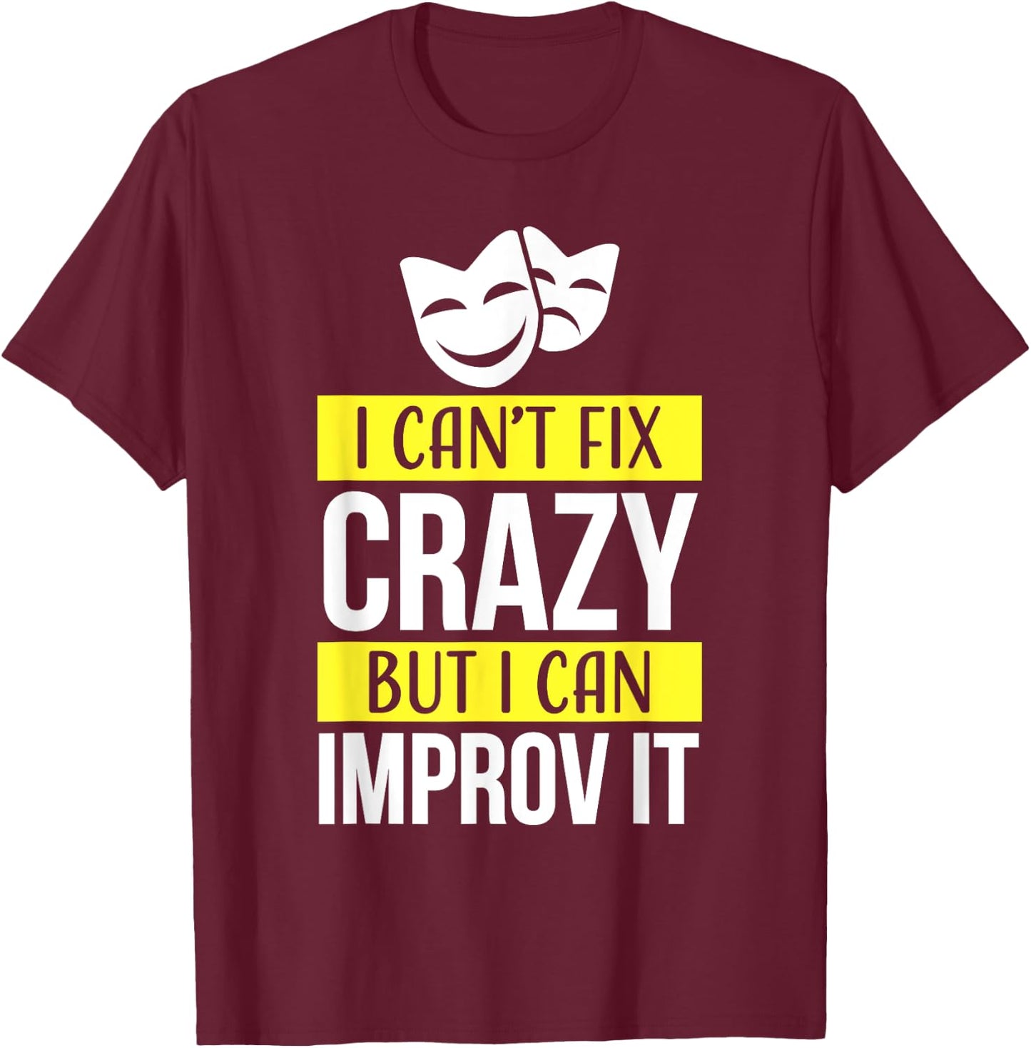 Improv theatre games Funny Improvisation Practice T-Shirt - T-Shirt | Maroon